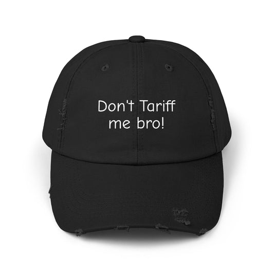 Unisex Distressed Cap - 'Don't Tariff Me Bro!'