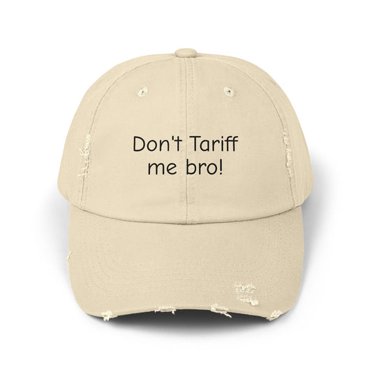 Unisex Distressed Cap - 'Don't Tariff Me Bro!'