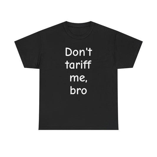 Graphic Tee - Don't Tariff me bro